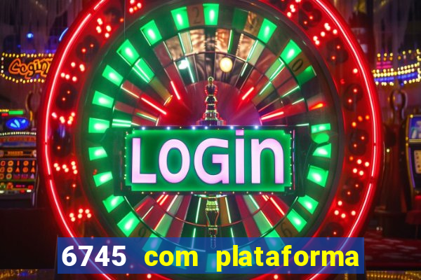 6745 com plataforma de jogos